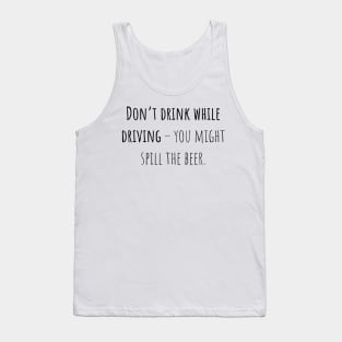 Don't drink while driving - Saying - Funny Tank Top